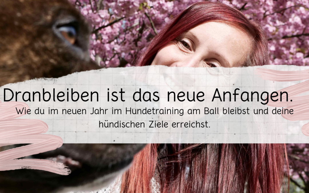 Dranbleiben ist das neue Anfangen